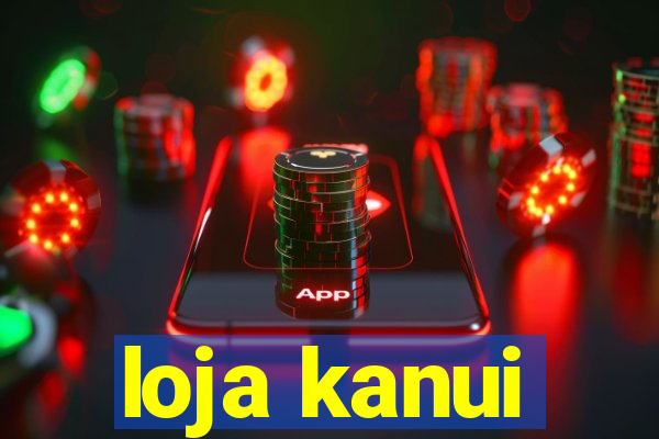 loja kanui